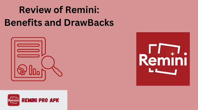 An Overview of Remini Latest Version [2024]: Benefits and Drawbacks of Remini AI