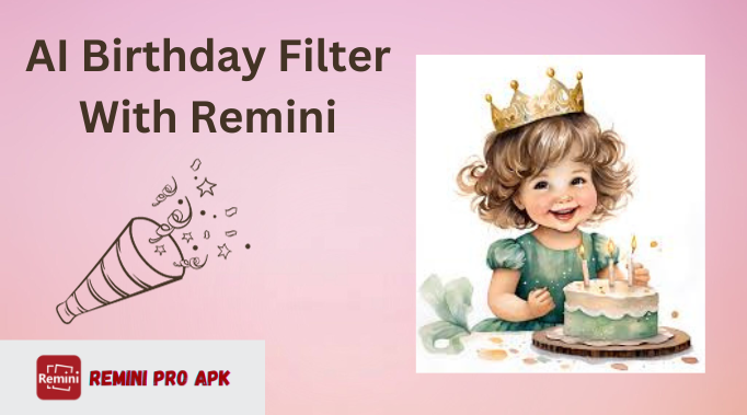 Remini AI Birthday Filter Latest Feature Trending [2024]